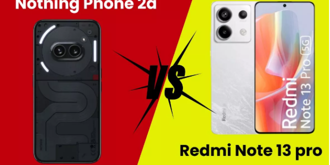 Redmi Note 13 Pro vs Nothing Phone 2a: 25 हजार रुपये तक के बजट में कौन-सा फोन है बेस्ट…